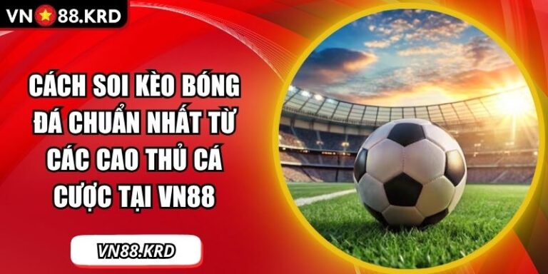 Cách soi kèo bóng đá chuẩn nhất