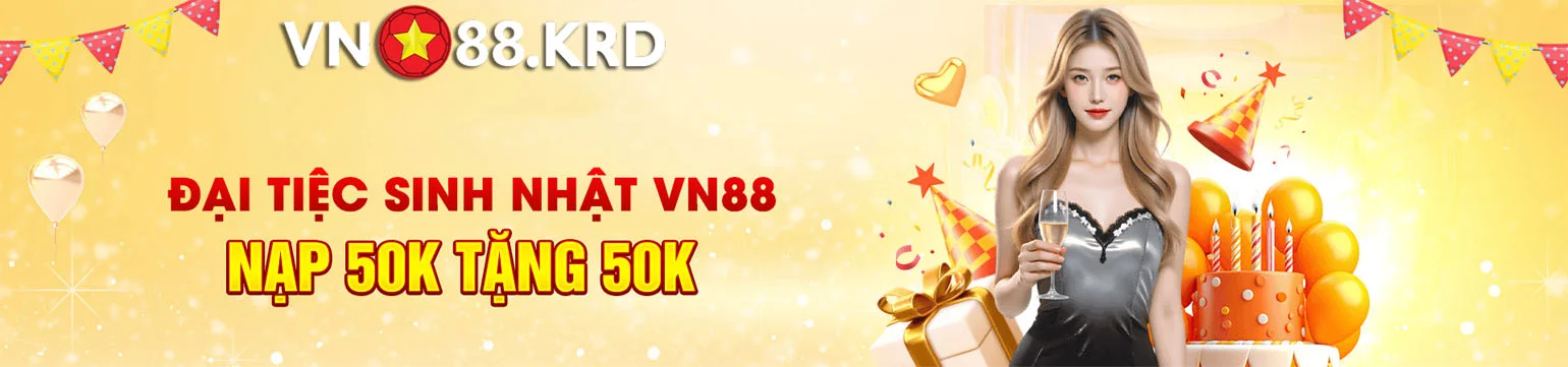 Đại tiệc sinh nhật VN88 nạp 50k tặng 50k